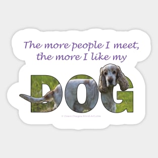 The more people I meet the more I like my dog - spaniel oil painting word art Sticker